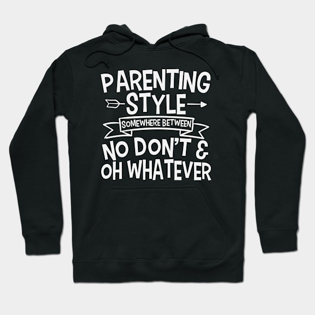 Parenting Style Somewhere Between No Don't And Oh Whatever Hoodie by Lenoox-design